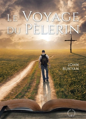 Le voyage du pèlerin : représenté sous forme de songe - John Bunyan