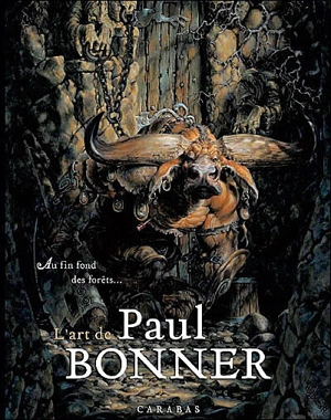 L'art de Paul Bonner : au fin fond des forêts... - Paul Bonner