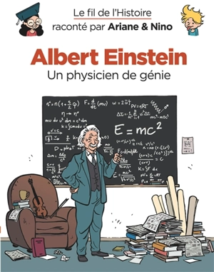 Le fil de l'histoire raconté par Ariane & Nino. Vol. 1. Albert Einstein : un physicien de génie - Fabrice Erre