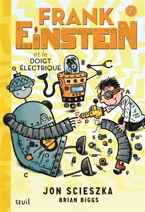 Frank Einstein. Vol. 2. Frank Einstein et le doigt électrique - Jon Scieszka