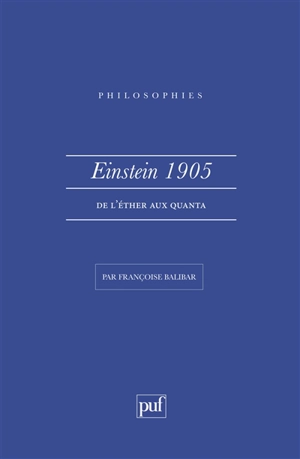 Einstein, 1905 : de l'éther aux quanta - Françoise Balibar