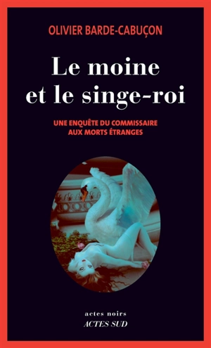 Une enquête du commissaire aux morts étranges. Le moine et le singe-roi - Olivier Barde-Cabuçon