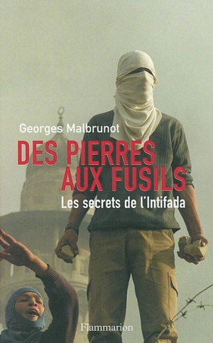 Des pierres aux fusils : les secrets de l'Intifada - Georges Malbrunot