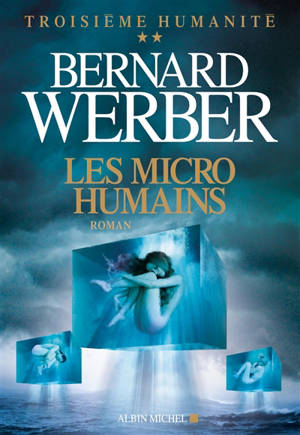 Troisième humanité. Vol. 2. Les micro-humains - Bernard Werber