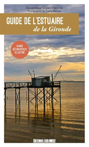 Guide de l'estuaire de la Gironde : guide découverte illustré - Alexandrine Civard-Racinais