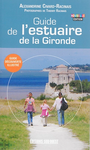 Guide de l'estuaire de la Gironde : guide découverte illustré - Alexandrine Civard-Racinais