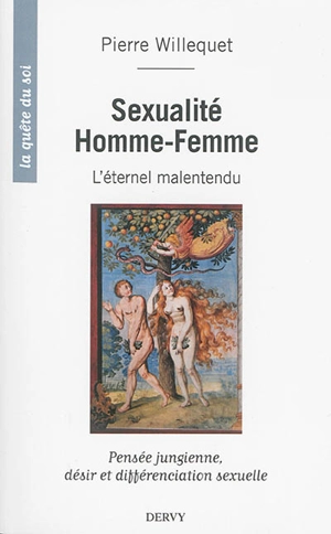 Sexualité homme-femme : l'éternel malentendu : pensée jungienne, désir et différenciation sexuelle - Pierre Willequet