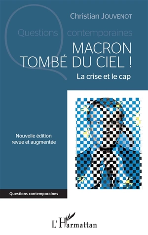 Macron tombé du ciel ! : la crise et le cap : avec Gustave Courbet, Vincent Van Gogh, Camille Claudel, Marcel Duchamp, Salvador Dali, Claude Simon, Marguerite Duras, Annie Ernaux... tous enfants de remplacement - Christian Jouvenot