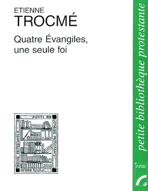 Quatre évangiles, une seule foi - Etienne Trocmé