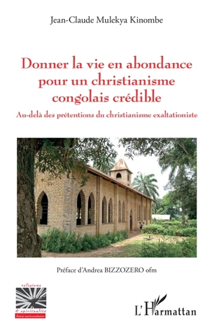 Donner la vie en abondance pour un christianisme congolais crédible : au-delà des prétentions du christianisme exaltationiste - Jean-Claude Mulekya Kinombe