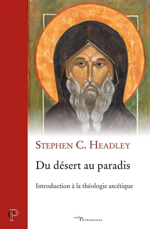 Du désert au paradis : introduction à la théologie ascétique - Stephen C. Headley