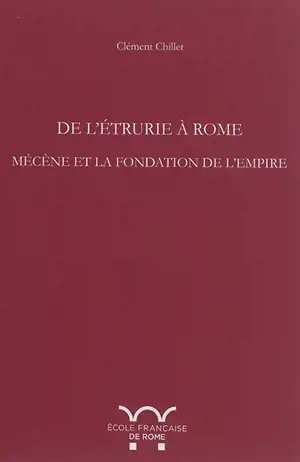 De l'Etrurie à Rome : Mécène et la fondation de l'Empire - Clément Chillet