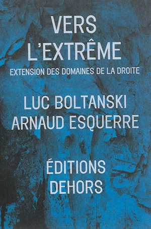 Vers l'extrême : extension des domaines de la droite - Luc Boltanski