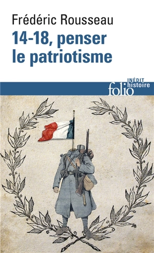 14-18, penser le patriotisme - Frédéric Rousseau