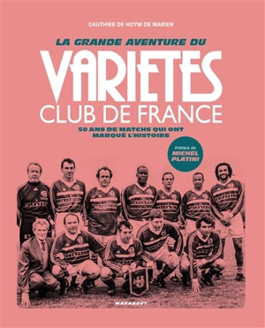 La grande aventure du Variétés Club de France : 50 ans de matchs qui ont marqué l'histoire - Gauthier de Hoÿm de Marien