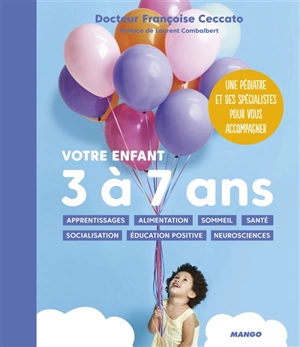 Votre enfant 3 à 7 ans : apprentissages, alimentation, sommeil, santé, socialisation, éducation positive, neurosciences - Françoise Ceccato