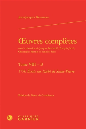 Oeuvres complètes. Vol. VIII-B. 1756, Ecrits sur l'abbé de Saint-Pierre - Jean-Jacques Rousseau