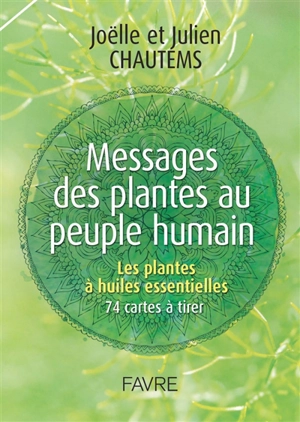 Messages des plantes au peuple humain : les plantes à huiles essentielles : 74 cartes à tirer - Joëlle Chautems