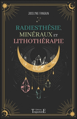 Radiesthésie, minéraux et lithothérapie - Jocelyne Fangain