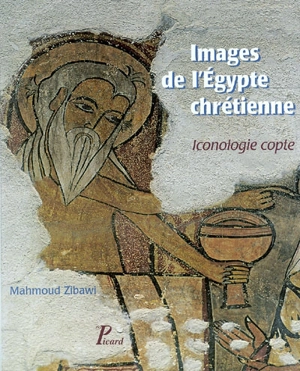 Images de l'Egypte chrétienne : iconologie copte - Mahmoud Zibawi