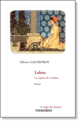 Lubna : la copiste de Cordoue - Olivier Gaudefroy
