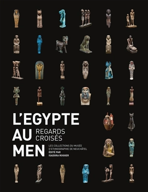 L'Egypte au MEN : regards croisés : les collections du Musée d'ethnographie de Neuchâtel - Musée d'ethnographie (Neuchâtel)