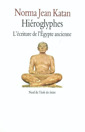 Hiéroglyphes : l'écriture de l'Egypte ancienne - Norma Jean Katan