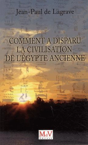 Comment a disparu la civilisation de l'Egypte ancienne ? - Jean-Paul de Lagrave