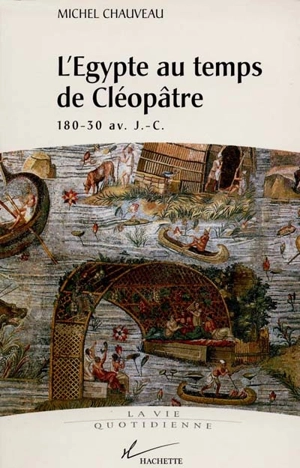 L'Egypte au temps de Cléopâtre : 180-30 av. J.-C. - Michel Chauveau