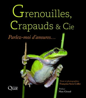 Grenouilles, crapauds & Cie : parlez-moi d'anoures... - Françoise Serre-Collet