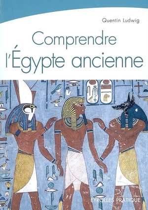 Comprendre l'Egypte ancienne - Quentin Ludwig