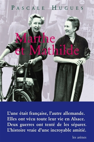 Marthe et Mathilde : l'histoire vraie d'une incroyable amitié,1902-2001 - Pascale Hugues