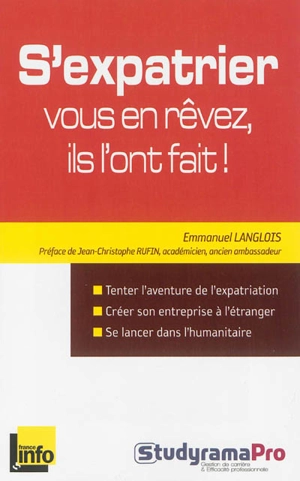 S'expatrier : vous en rêvez, ils l'ont fait ! : les Français du monde se racontent - Emmanuel Langlois