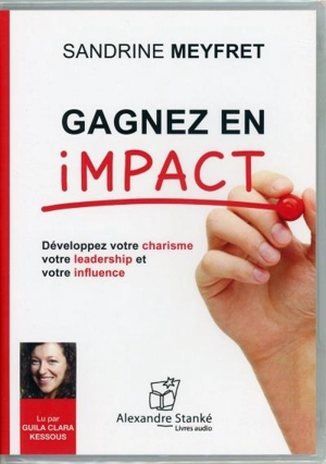 Gagnez en impact : développez votre charisme, votre leadership et votre influence - Sandrine Meyfret