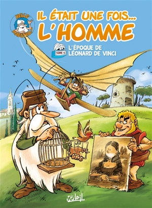 Il était une fois... l'homme. Vol. 6. L'époque de Léonard de Vinci - Jean-Charles Gaudin