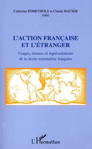 L'Action française et l'étranger : usages, réseaux et représentations de la droite nationaliste française