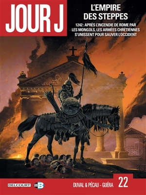 Jour J. Vol. 22. L'empire des steppes : 1242, après l'incendie de Rome par les Mongols, les armées chrétiennes s'unissent pour sauver l'Occident - Fred Duval