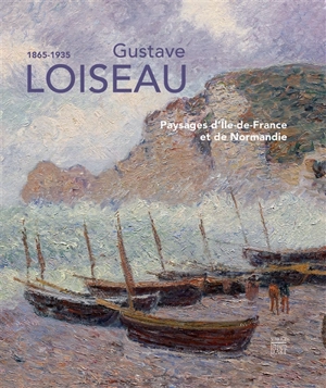 Gustave Loiseau, 1865-1935 : paysages d'Ile-de-France et de Normandie : exposition, Pontoise, Musée Camille-Pissarro, du 15 avril au 8 juillet 2018