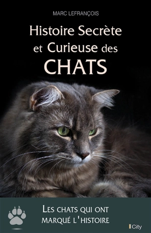 Histoire secrète et curieuse des chats - Marc Lefrançois