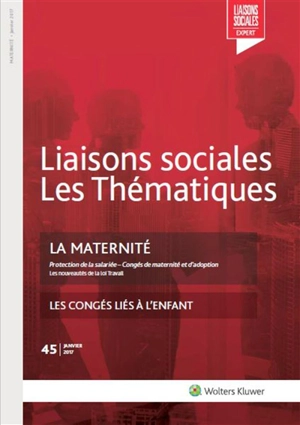 Liaisons sociales. Numéros juridiques, n° 45. La maternité : protection de la salariée, congés de maternité et d'adoption, les nouveautés de la loi Travail