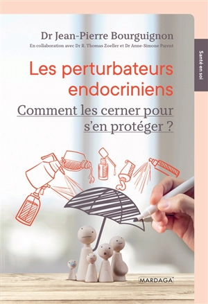 Les perturbateurs endocriniens : comment les cerner pour mieux s'en protéger ? - Jean-Pierre Bourguignon