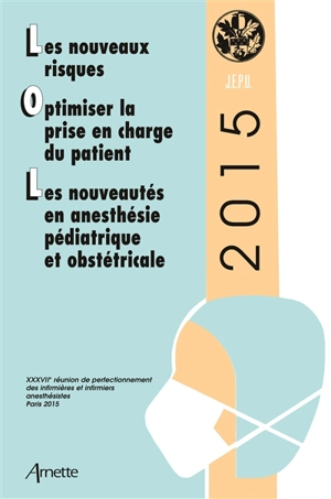 Les nouveaux risques, optimiser la prise en charge du patient, les nouveautés en anesthésie pédiatrique et obstétricale - Réunion de perfectionnement des infirmières et infirmiers d'anesthésie et de réanimation (37 ; 2015 ; Paris)