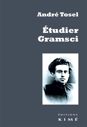 Etudier Gramsci : pour une critique continue de la révolution passive capitaliste - André Tosel