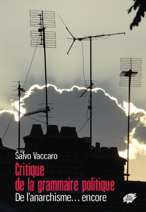 Critique de la grammaire politique : de l'anarchisme... encore - Salvo Vaccaro