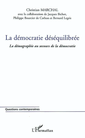 La démocratie déséquilibrée : la démographie au secours de la démocratie - Christian Marchal
