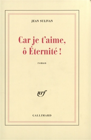 Car je t'aime, ô éternité ! - Jean Sulivan