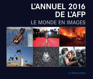 L'annuel 2016 de l'AFP : le monde en images - Agence France-Presse