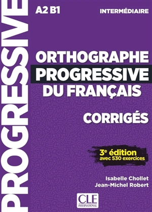 Orthographe progressive du français, corrigés : A2-B1 intermédiaire : avec 530 exercices - Isabelle Chollet