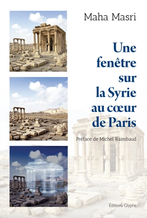 Une fenêtre sur la Syrie au coeur de Paris - Maha Masri