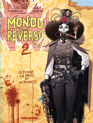 Mondo reverso. Vol. 2. La bonne, la brute et la truande - Arnaud Le Gouëfflec